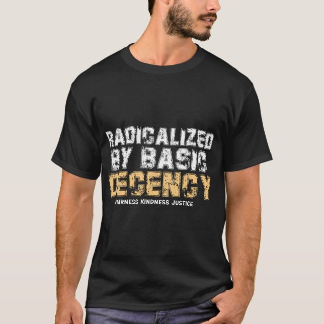 Radicalised By Basic Decency fairness kindness  T-Shirt (Front)