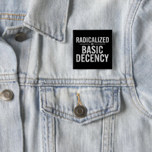 Radicalised By Basic Decency Funny 15 Cm Square Badge