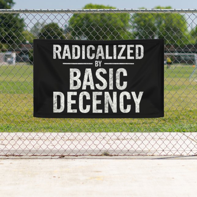 Radicalised By Basic Decency Funny Banner (Insitu)