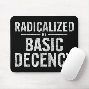 Radicalised By Basic Decency Funny Mouse Mat