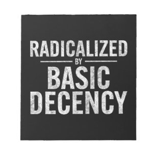 Radicalised By Basic Decency Funny Notepad