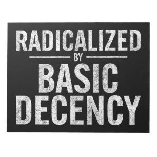 Radicalised By Basic Decency Funny Notepad