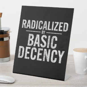 Radicalised By Basic Decency Funny Pedestal Sign