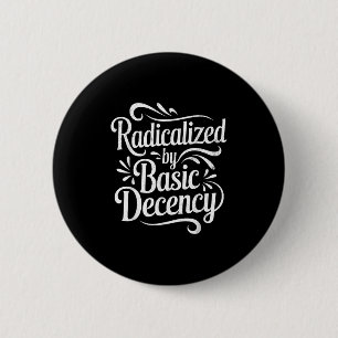 Radicalised By Basic Decency Funny Protest Women M 6 Cm Round Badge