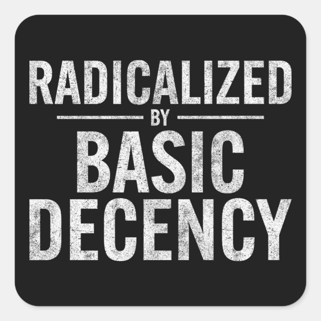 Radicalised By Basic Decency Funny Square Sticker (Front)
