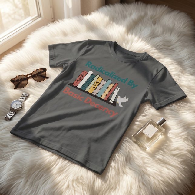 Radicalised By Basic Decency Funny Statement Desig T-Shirt (Creator Uploaded)