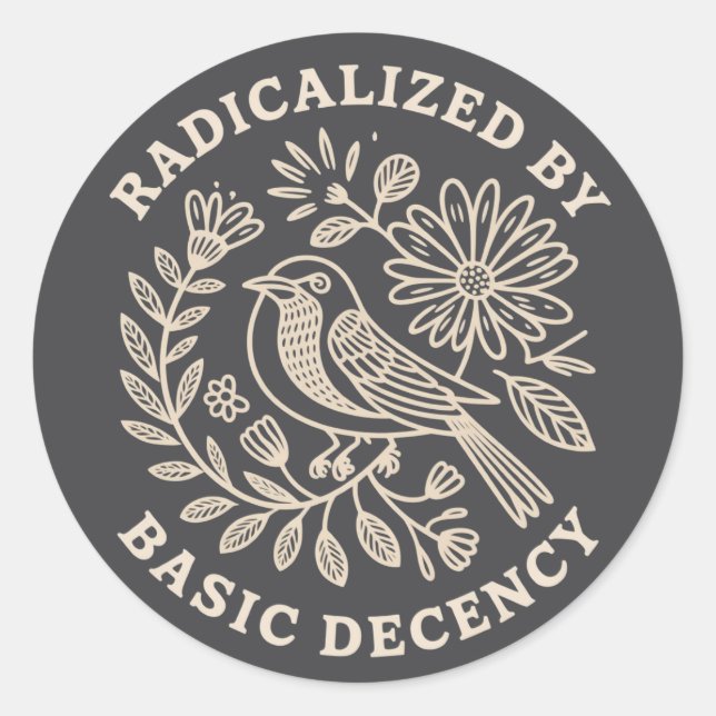 Radicalised By Basic Decency Political Protest  Classic Round Sticker (Front)