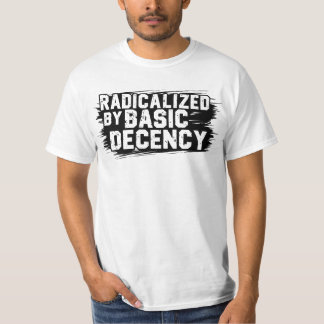 Radicalised By Basic Decency Quote T-Shirt