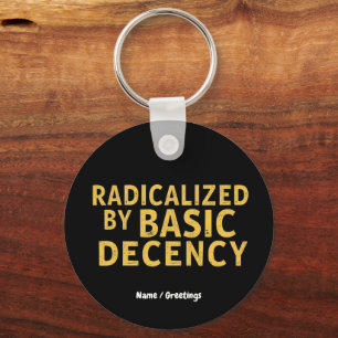 Radicalised by Basic Decency Women's Funny T-Shirt Key Ring