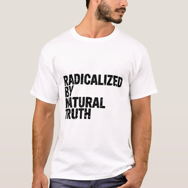 Radicalised By Natural Truth Awakened Mind Free  T-Shirt (Front)