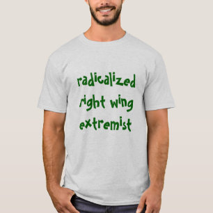 Radicalised Right Wing Extremist T-Shirt