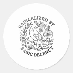 Radicalized By Basic Decency Feminist Men Women Sq Classic Round Sticker