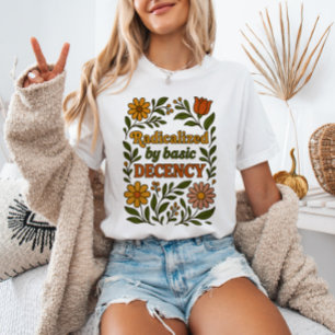 Radicalized by Basic Decency Floral Anti - Trump T-Shirt