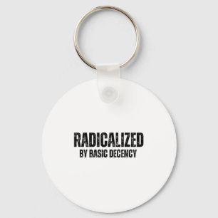 Radicalized By Basic Decency Funny Social Democrac Key Ring