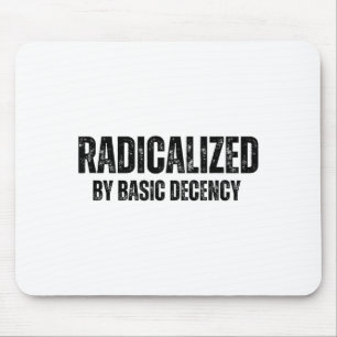 Radicalized By Basic Decency Funny Social Democrac Mouse Mat