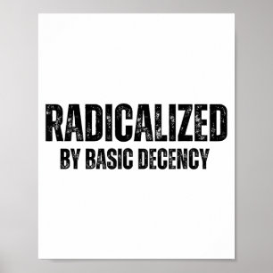 Radicalized By Basic Decency Funny Social Democrac Poster