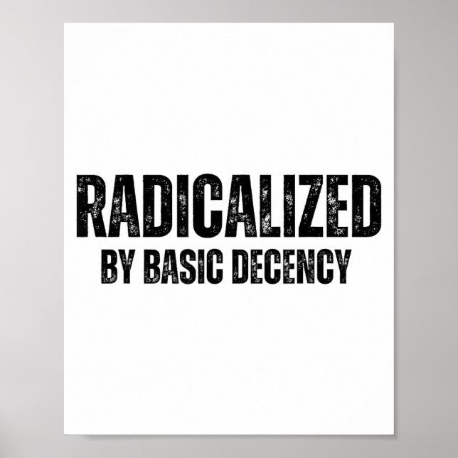 Radicalized By Basic Decency Funny Social Democrac Poster (Front)