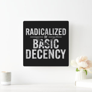 Radicalized By Basic Decency Funny Square Wall Clock