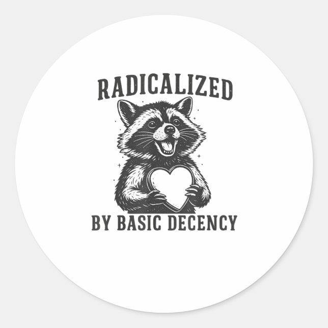 Radicalized By Basic Decency Resistance Funny Racc Classic Round Sticker (Front)