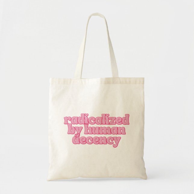 Radicalized by Human Decency Funny Feminist Quote Tote Bag (Front)