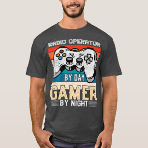 Radio operator by day gamer by night video gaming T-Shirt