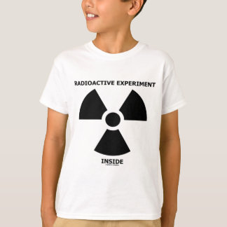 Radioactive Experiment Inside (Radioactive Sign) T-Shirt