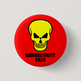 Radioactivity kills 3 cm round badge