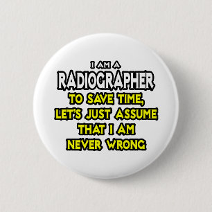 Radiographer .. Assume I Am Never Wrong 6 Cm Round Badge