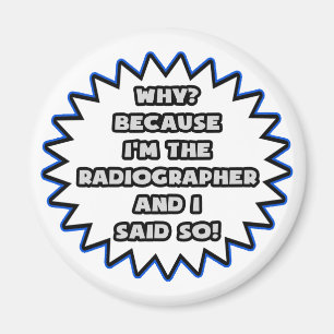 Radiographer .. Because I Said So Magnet