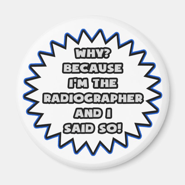 Radiographer .. Because I Said So Magnet (Front)