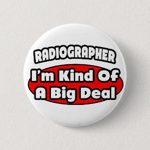 Radiographer .. Big Deal 6 Cm Round Badge