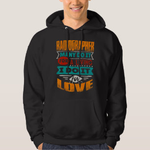Radiographer Quote I Am Echocardiographer For Love Hoodie