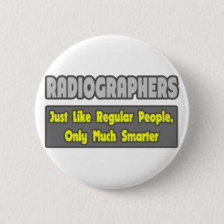 Radiographers .. Smarter 6 Cm Round Badge