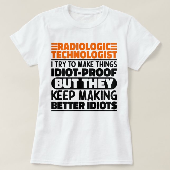 Radiologic Technologist I Try To Make Things Funny T-Shirt (Design Front)