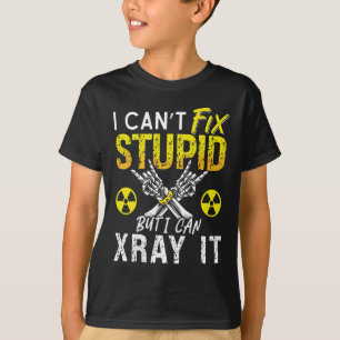 Radiologist I Can't Fix Stupid Radiology X-Ray T-Shirt