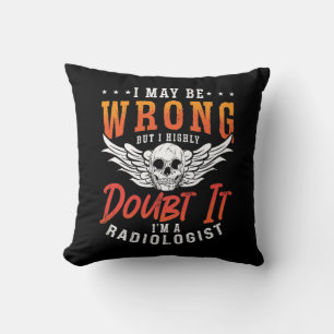 Radiologist I May Be Wrong Radiology X-Ray Tech Cushion