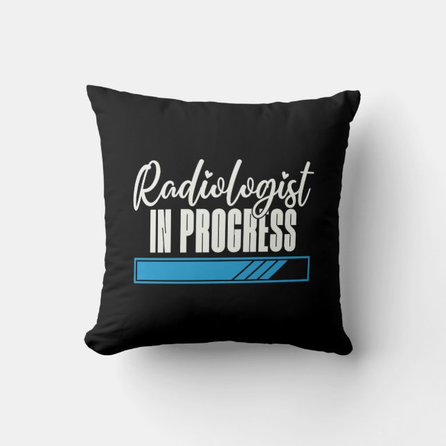 Radiologist In Progress Radiology X-Ray Rad Tech Cushion (Front)