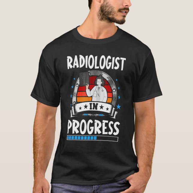 Radiologist In Progress Trainee Student T-Shirt (Front)