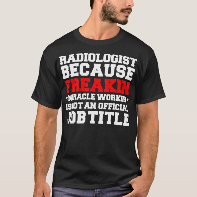 Radiologist Miracle Worker Radiology Graduate Grad T-Shirt (Front)