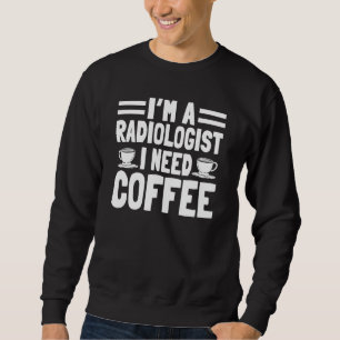Radiologist Radiology Medical Specialist Tech Coff Sweatshirt
