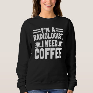 Radiologist Radiology Medical Specialist Tech Coff Sweatshirt