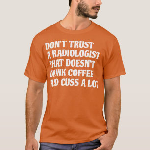 Radiologist That Drink Coffee Cuss A Lot 1 T-Shirt