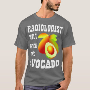Radiologist Will Work for Avocado T-Shirt