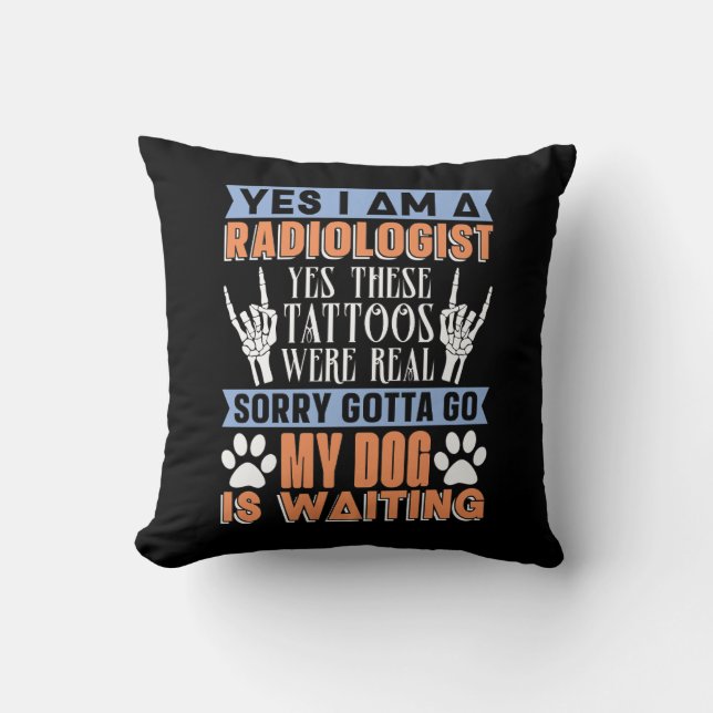 Radiologist Yes I Am A Radiologist Radiology Tech Cushion (Front)