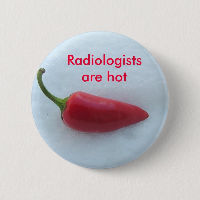 Radiologists are hot 6 cm round badge (Front)