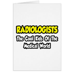 Radiologists...Cool Kids of Medical World