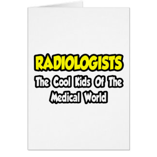 Radiologists...Cool Kids of Medical World