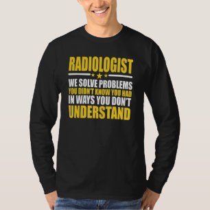 Radiologists We Solve Problems T-Shirt