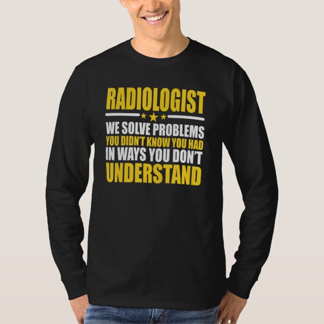 Radiologists We Solve Problems T-Shirt (Front)