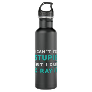 Radiology I Can't Fix Stupid But I Can X-Ray It 710 Ml Water Bottle